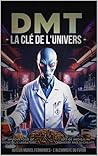 DMT: la clé de l'univers (French Edition)