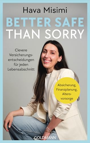 Better safe than sorry: Clevere Versicherungsentscheidungen für jeden Lebensabschnitt - Absicherung, Finanzplanung, Altersvorsorge (German Edition)