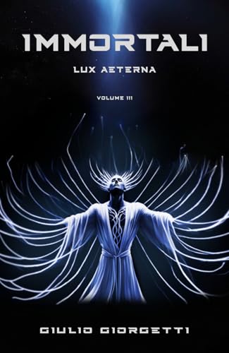 Immortal1 (Vol. 3): Lux Aeterna (Italian Edition)