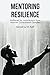 Mentoring Resilience: How W...