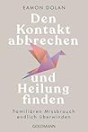 Den Kontakt abbrechen und Heilung finden: Familiären Missbrauch endlich überwinden (German Edition) Den Kontakt abbrechen und Heilung finden: Familiären Missbrauch endlich überwinden (German Edition)