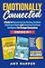 Emotionally Connected: A Guide to Recovering from Anxious, Avoidant Attachment Styles and Enhancing Emotional Intelligence for Stronger Connections (Fostering Personal Development)