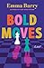 Bold Moves: A Novel