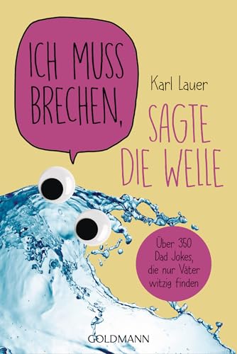 Ich muss brechen, sagte die Welle: Über 350 Dad Jokes, die nur Väter witzig finden (German Edition)