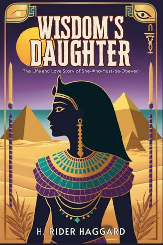 Wisdom's Daughter: The Life and Love Story of She-Who-Must-be-Obeyed