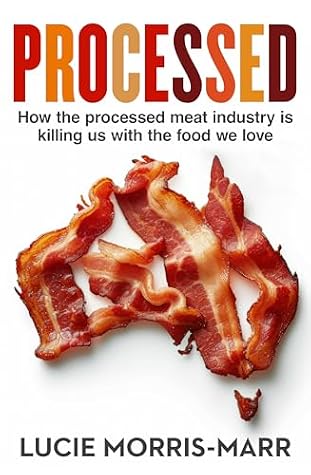 Processed: How the processed meat industry is killing us with the food we love