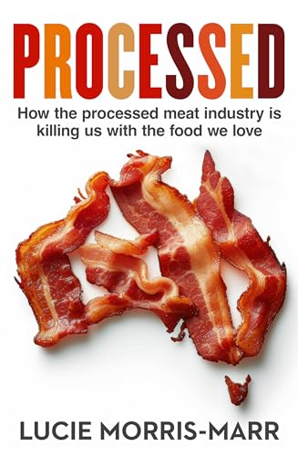 Processed: How the processed meat industry is killing us with the food we love (Kindle Edition)