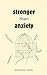 Stronger than Anxiety: Poems about Overcoming Negative Thoughts, Defeating Self-Sabotage, and Building Self-Confidence