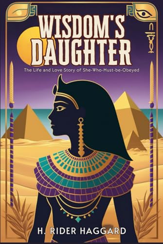 Wisdom's Daughter: The Life and Love Story of She-Who-Must-be-Obeyed