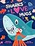 Sharks Love Hugs by Frank Tupta