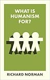 What Is Humanism For? (What Is It For?) What Is Humanism For?