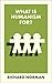 What Is Humanism For? by Richard Norman What Is Humanism For? by Richard Norman