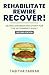 Rehabilitate, Rewire, Recover - Second Edition  by Tabitha Farrar