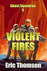Violent Fires (Ghost Squadron Book 5)