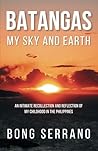 Batangas: My Sky and Earth: An Intimate Recollection and Reflection of My Childhood in the Philippines Batangas: My Sky and Earth: An Intimate Recollection and Reflection of My Childhood in the Philippines