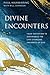 Divine Encounters: Your Invitation to Experience the Life-Changing Presence of God