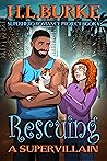 Rescuing a Supervillain (Supervillain Romance Project, #6)