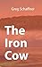 The Iron Cow by Greg Schaffner