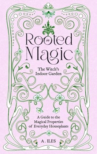Rooted in Magic: The Witch's Indoor Garden: A Guide to the Magical Properties of Everyday Houseplants (The Kentree Series)