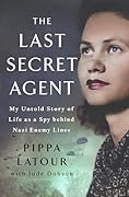 The Last Secret Agent: My Life as a Spy Behind Nazi Lines