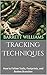 Tracking Techniques: How to Follow Trails, Footprints, and Broken Branches (Tracking Bigfoot: A Guide to Equipment, Techniques, and Best Practices Book 7)