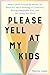 Please Yell at My Kids by Marina Lopes