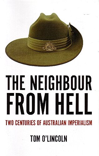 The Neighbour from Hell: Two Centuries of Australian Imperialism (Paperback)