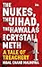 The Nukes, the Jihad, the Hawalas, and Crystal Meth by Iqbal Chand Malhotra