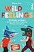 Wild Feelings: Wie Kinder und Eltern lernen, mit Wut, Frust und Tränen umzugehen | Der Erziehungsratgeber für bedürfnisorientierte Erziehung (German Edition)