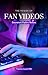 The Power of Fan Videos: De...