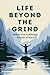 Life Beyond the Grind: How ...
