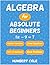 Algebra for Absolute Beginners by Humbert Cole