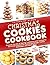 Christmas Cookies Cookbook: Discover the Joy of Baking Traditional and Innovative Christmas Cookies for Family Gatherings, Cookie Exchanges, and Sweet Gif. Fast and Easy Recipests