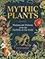 Mythic Plants: Potions and Poisons from the Gardens of the Gods