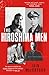 The Hiroshima Men: The Quest to Build the Atomic Bomb, and the Fateful Decision to Use It