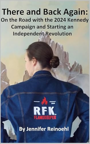 There and Back Again: : On the Road with the 2024 Kennedy Campaign and Starting an Independent Revolution (Kindle Edition)