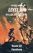Level up - It's an RPG world Book 10 : Factions: An Earth Apocalypse System Integration LitRPG Adventure novel