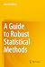 A Guide to Robust Statistical Methods