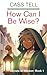 How Can I Be Wise?: Secrets...