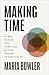 Making Time: A New Vision for Crafting a Life beyond Productivity