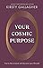 Your Cosmic Purpose: Trust in the universe and discover your life path