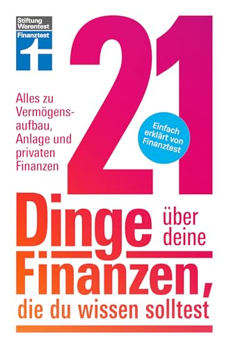 21 Dinge über deine Finanzen, die du wissen solltest - Kapitalanlage, Versicherungen & Altersvorsorge: Alles zu Vermögensaufbau, Geldanlage und privaten Finanzen | Einfach erklärt von Finanztest (Kindle Edition)