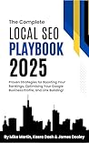 The Complete Local SEO Playbook 2025: Proven Strategies for Boosting Your Rankings, Optimising Your Google Business Profile, and Link Building The Complete Local SEO Playbook 2025: Proven Strategies for Boosting Your Rankings, Optimising Your Google Business Profile, and Link Building