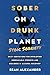 Sober On A Drunk Planet: St...