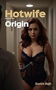 Hotwife: Origins: The First Time