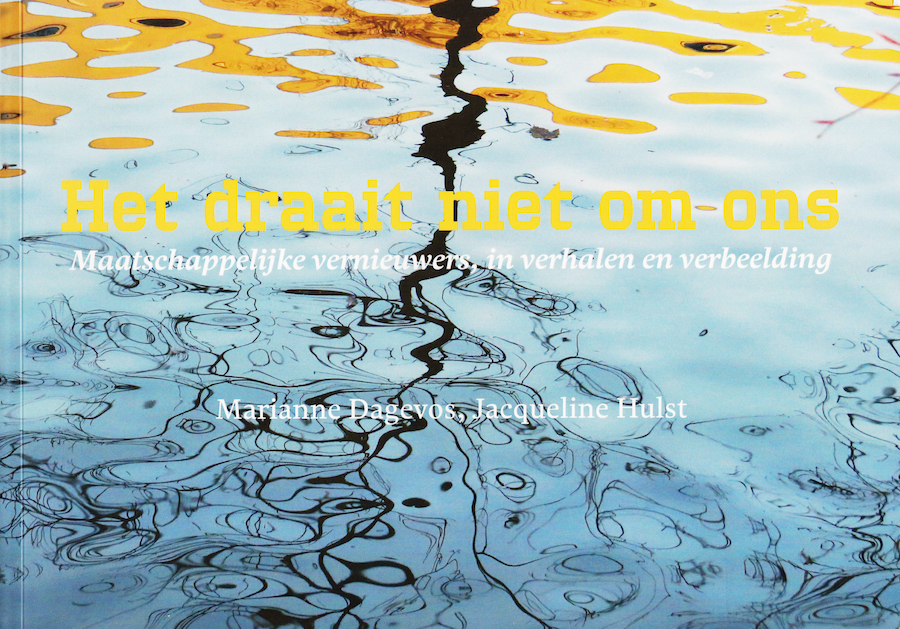 Het draait niet om ons: Maatschappelijke vernieuwers, in verhalen en verbeelding (Paperback)