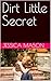 Dirt Little Secret by Jessica Mason