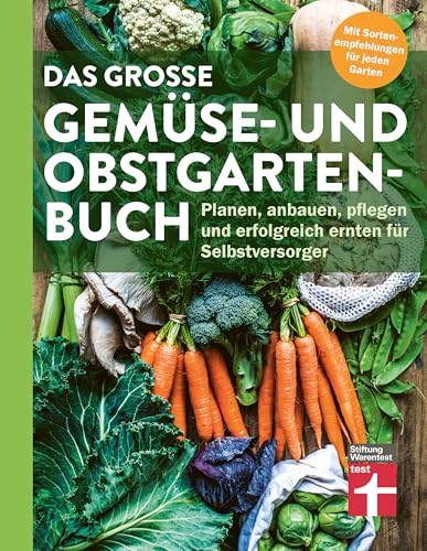 Das große Gemüse- und Obstgartenbuch - mit Tipps zu Pflanzen und Gartenarbeit für Anfänger und Profis: Planen, anbauen, pflegen und erfolgreich ernten für Selbstversorger (German Edition)