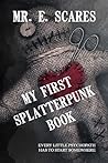My First Splatterpunk Book: Every little psychopath has to start somewhere My First Splatterpunk Book: Every little psychopath has to start somewhere
