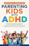 Practical Guide for Parenting Kids with ADHD by Kristina Liu